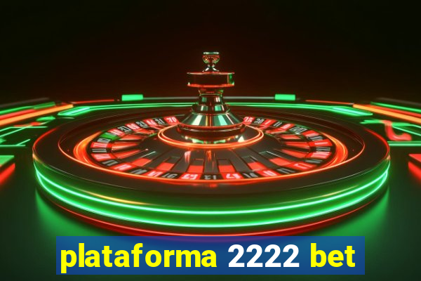 plataforma 2222 bet